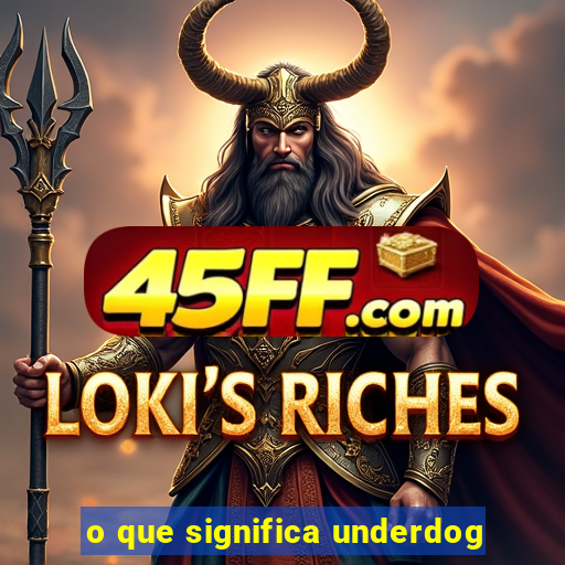 o que significa underdog